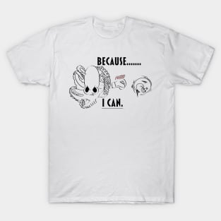 Because I can T-Shirt